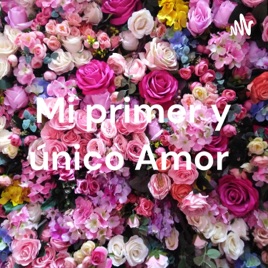 Mi primer y único Amor
