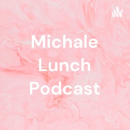 Michale Lunch Podcast