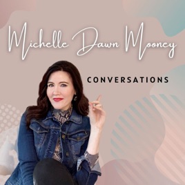 Michelle Dawn Mooney Conversations