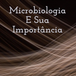 Microbiologia E Sua Importância