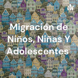 Migración de Niños, Niñas Y Adolescentes