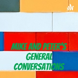 Mike and Peter's General Conversations