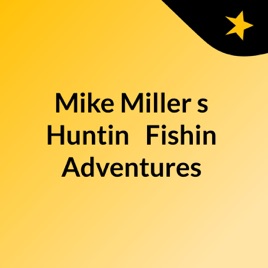 Mike Miller's Huntin & Fishin Adventures