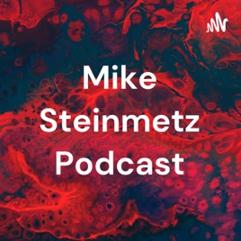 Mike Steinmetz Podcast