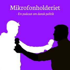 Mikrofonholderiet - En podcast om dansk politik