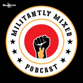 Militantly Mixed: Mixed Race Podcast