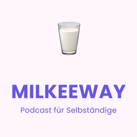MILKEEWAY - Podcast für Selbständige