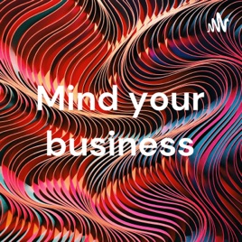 Mind your business