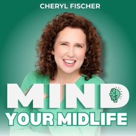 Mind Your Midlife: Confidence and Self Care for Women Over 40, with Cheryl Fischer