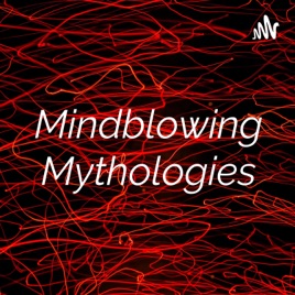 Mindblowing Mythologies