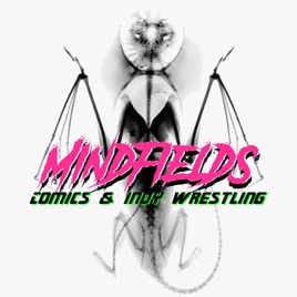 Mindfields Comics and Wrestling Podcast