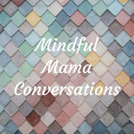 Mindful Mama Conversations
