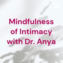 Mindfulness of Intimacy with Dr. Anya