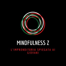 Mindfulness Z - L'imprenditoria spiegata ai giovani