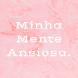 Minha Mente Ansiosa.