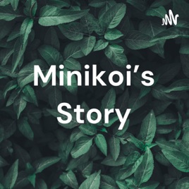 Minikoi’s Story