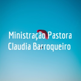 Ministração Pastora Claudia Barroqueiro
