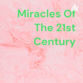 Miracles Of The 21st Century