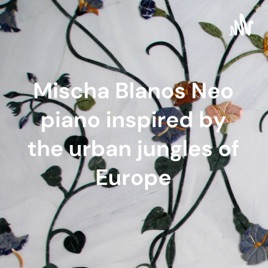 Mischa Blanos Neo piano inspired by the urban jungles of Europe
