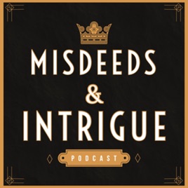 Misdeeds & Intrigue:  The Royal, Wealthy & Notorious Scandals