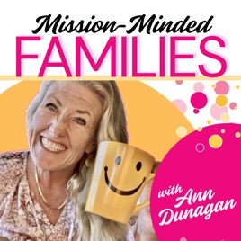 Mission-Minded Families with Ann Dunagan