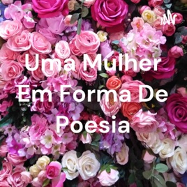 Uma Mulher Em Forma De Poesia