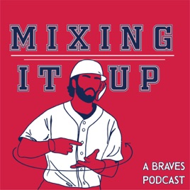Mixing It Up: A Braves Podcast