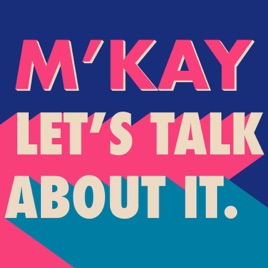 M'Kay Let's Talk About It.
