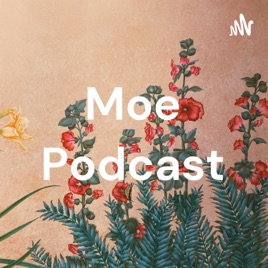Moe Podcast