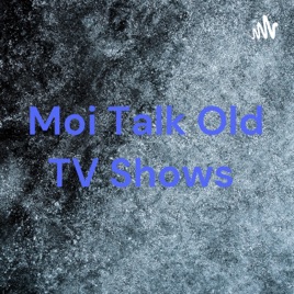 Moi Talk Old TV Shows