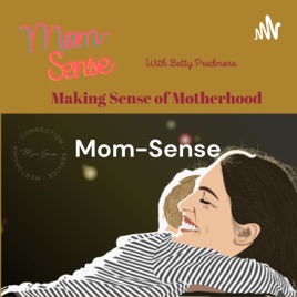 Mom-Sense: Making Sense of Motherhood With Betty Predmore