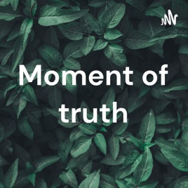 Moment of truth