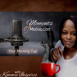 Moments of Motivation - Your Morning Cup with Kimmie