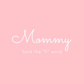 Mommy Said The "F" Word
