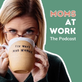 Moms at Work: The Podcast