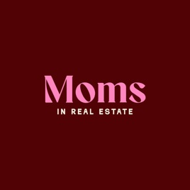 Moms in Real Estate