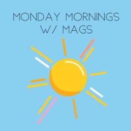 Monday Mornings W/ Mags