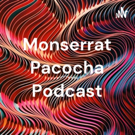 Monserrat Pacocha Podcast