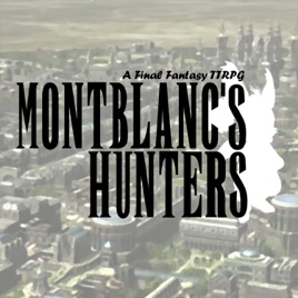 Montblanc's Hunters: A Final Fantasy TTRPG
