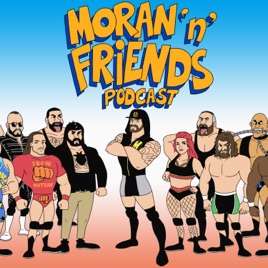 Moran "n" Friends Podcast