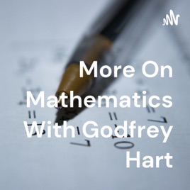 More On Mathematics With Godfrey Hart