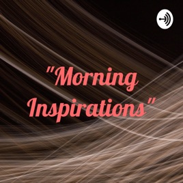 "Morning Inspirations"