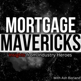 Mortgage Mavericks: Insights from Industry Heroes