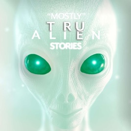 Mostly True Alien Stories