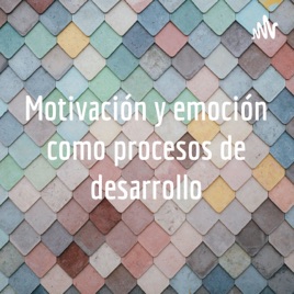 Motivación y emoción como procesos de desarrollo