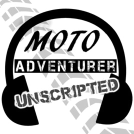Moto Adventurer Unscripted: Real Conversations for Motorcyclists, Adventurers and Outdoor Explorers