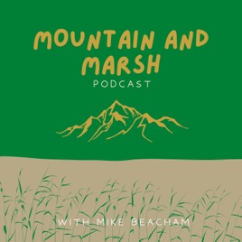 Mountain and Marsh Podcast