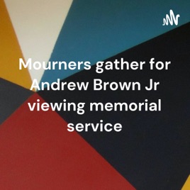 Mourners gather for Andrew Brown Jr viewing memorial service