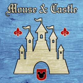 Mouse & Castle: A Disney Parks and Entertainment Podcast