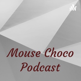 Mouse Choco Podcast